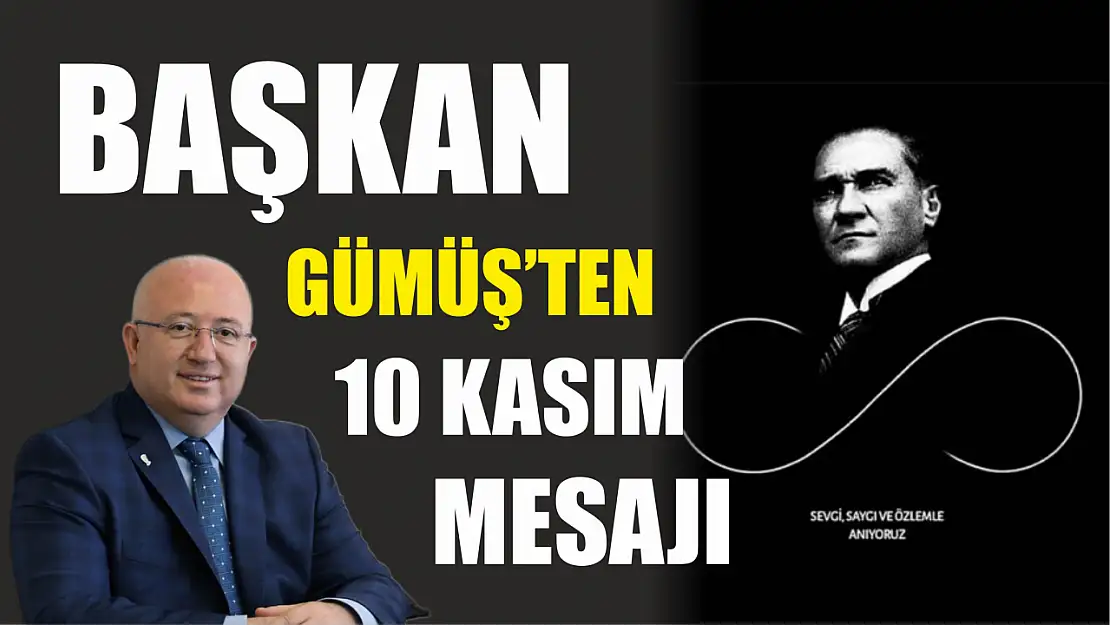 Başkan Gümüş'ten 10 Kasım Mesajı