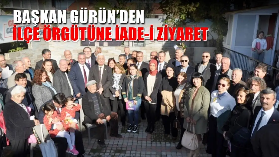 Başkan Gürün'den İlçe Örgütüne İade-İ Ziyaret