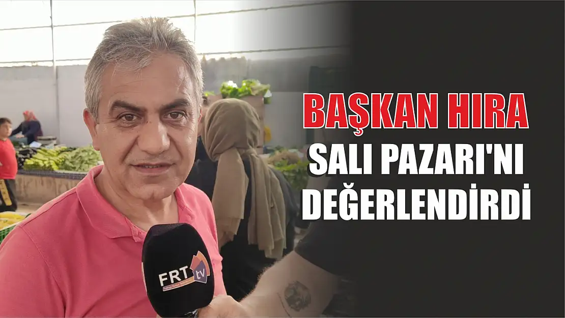 Başkan Hıra Salı Pazarı'nı Değerlendirdi