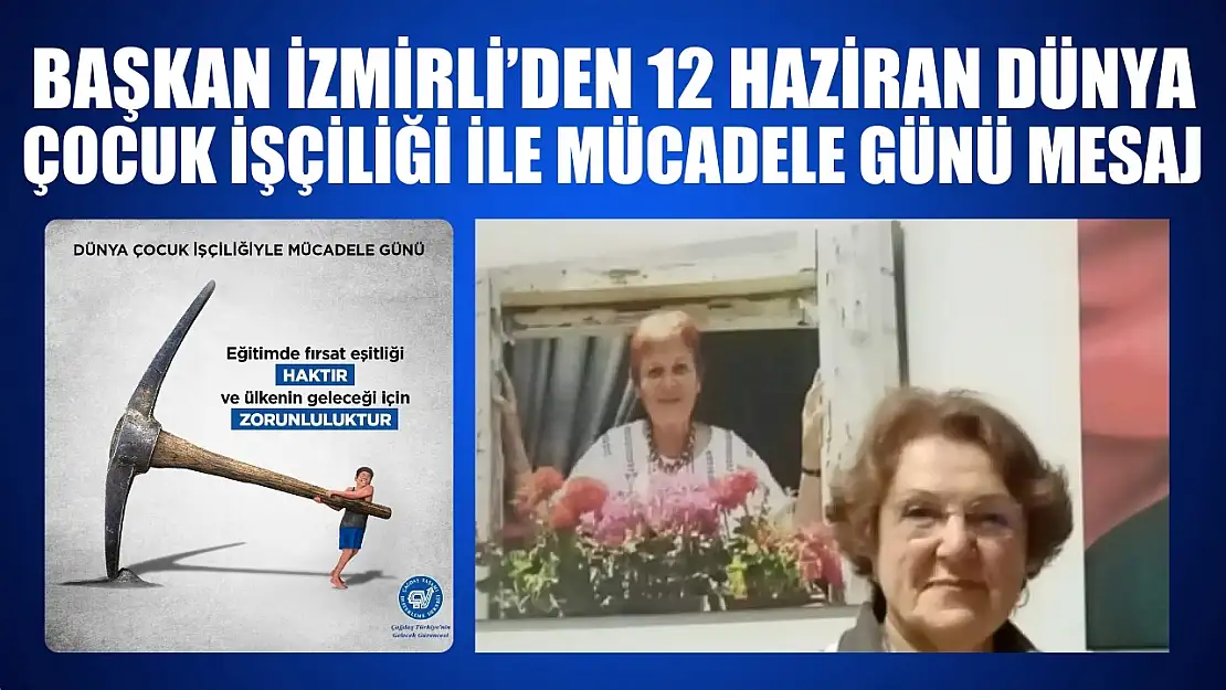 Başkan İzmirli'den 12 Haziran Dünya Çocuk İşçiliği ile Mücadele Günü Mesajı