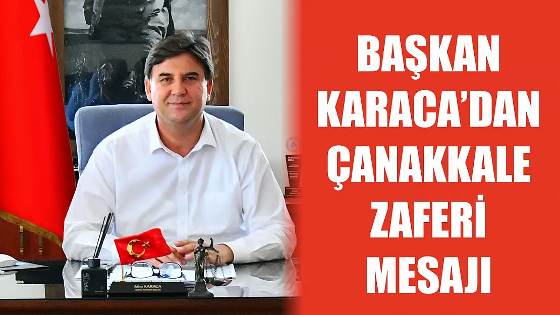 Başkan Karaca'dan Çanakkale Zaferi Mesajı