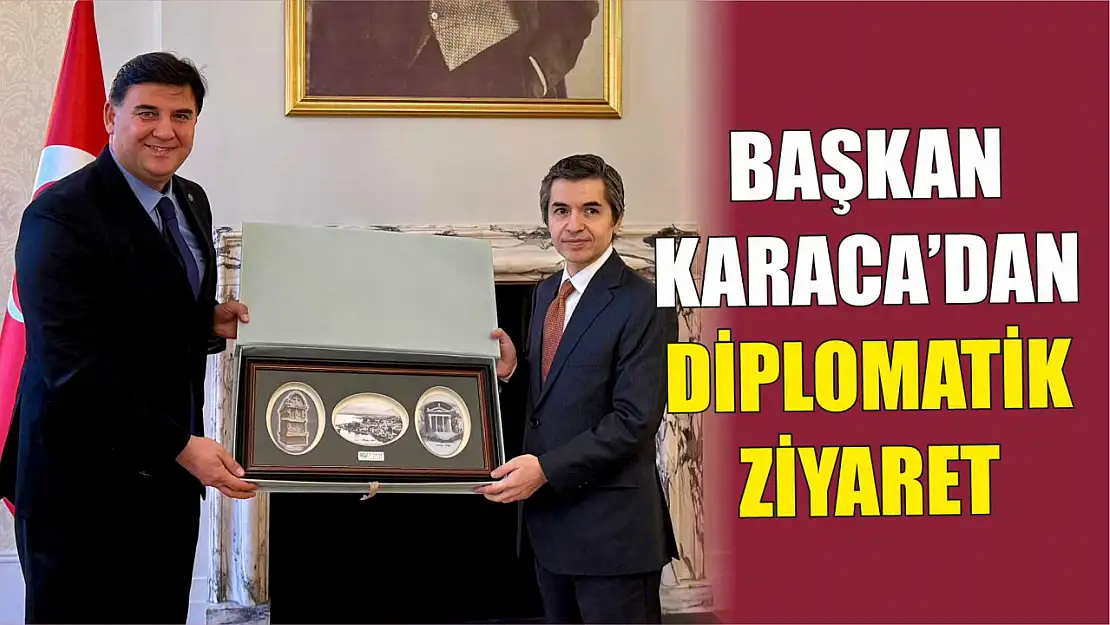 Başkan Karaca'dan Diplomatik Ziyaret