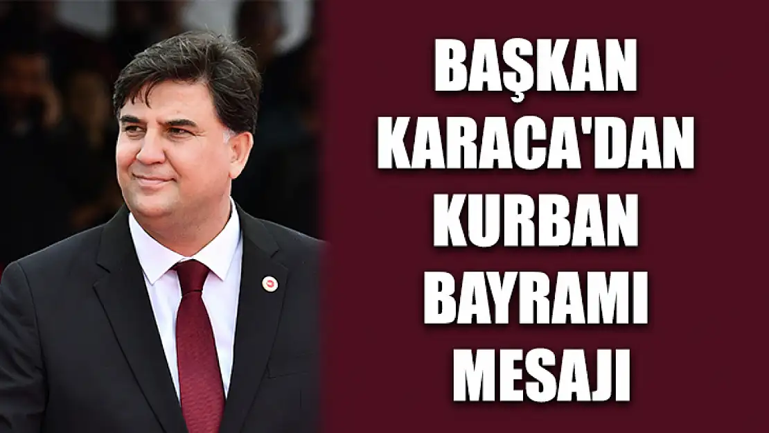 Başkan Karaca'dan Kurban Bayramı Mesajı