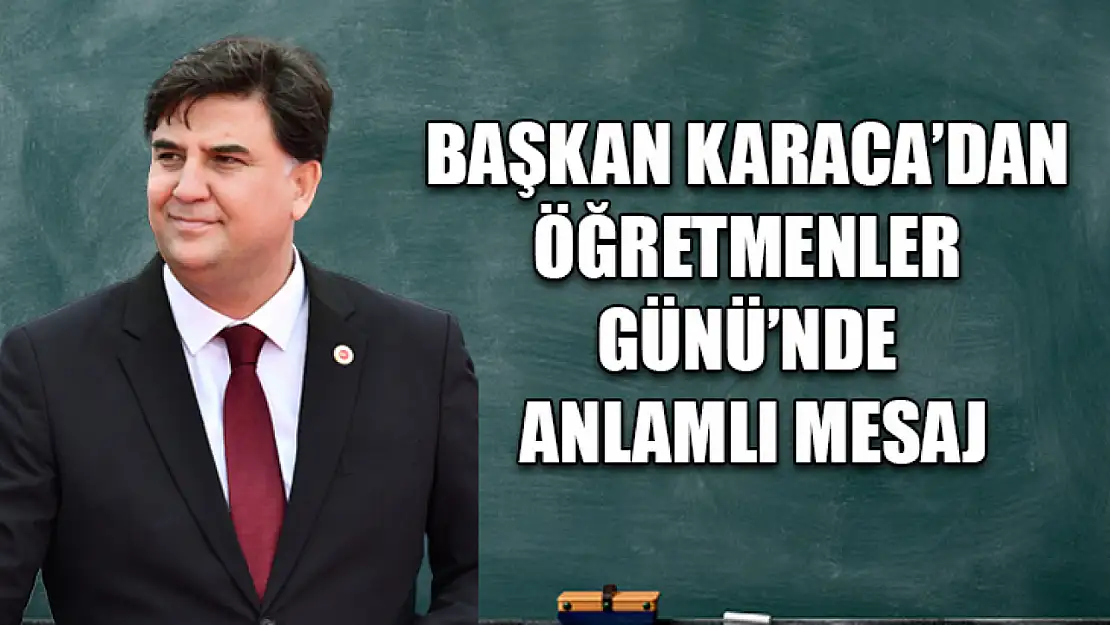 Başkan Karaca'dan Öğretmenler Günü'nde Anlamlı Mesaj