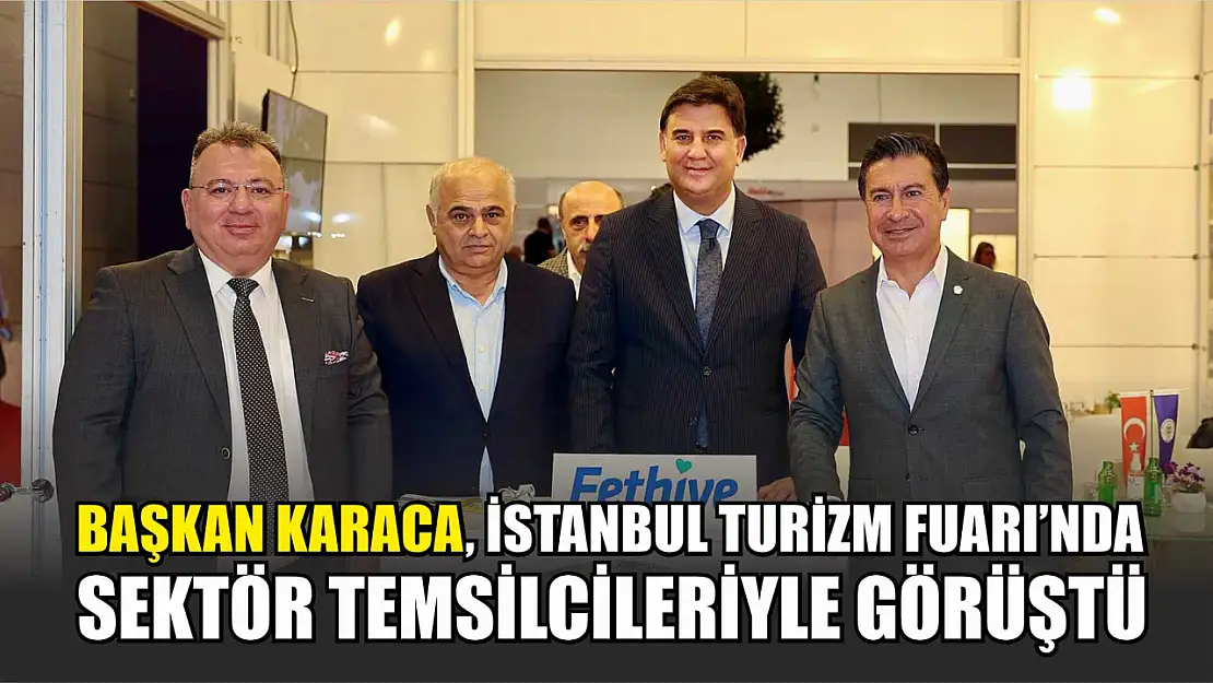 Başkan Karaca, İstanbul Turizm Fuarı'nda sektör temsilcileriyle görüştü