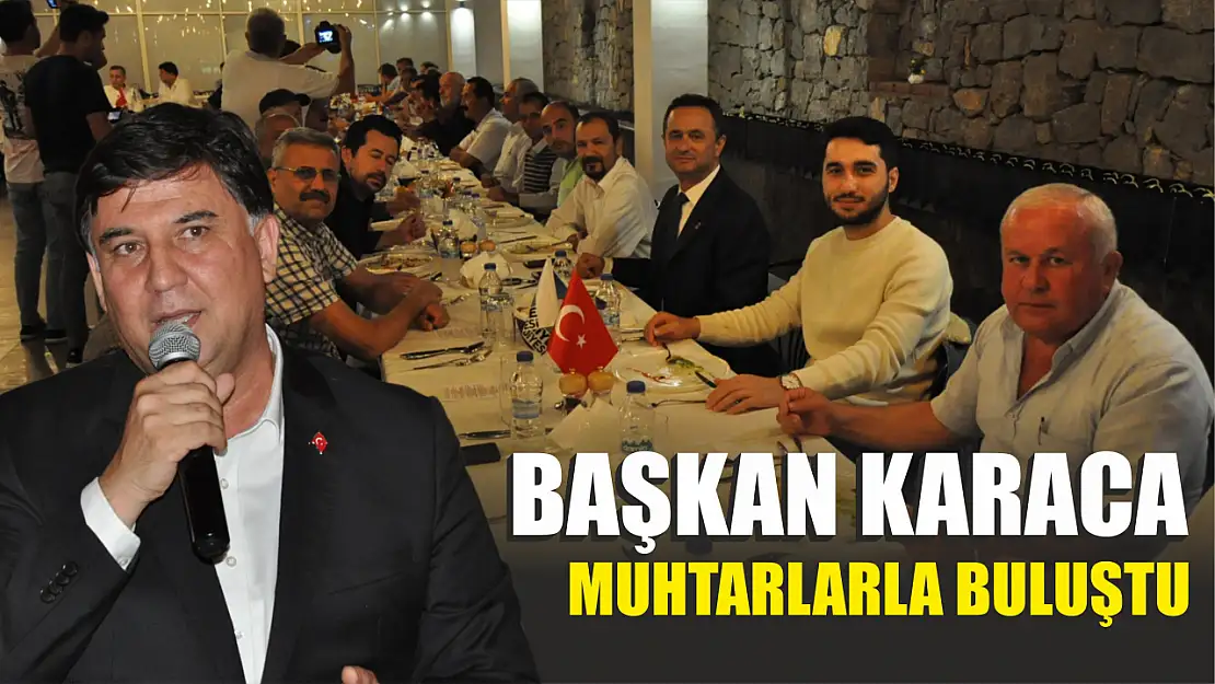 Başkan Karaca muhtarlarla buluştu