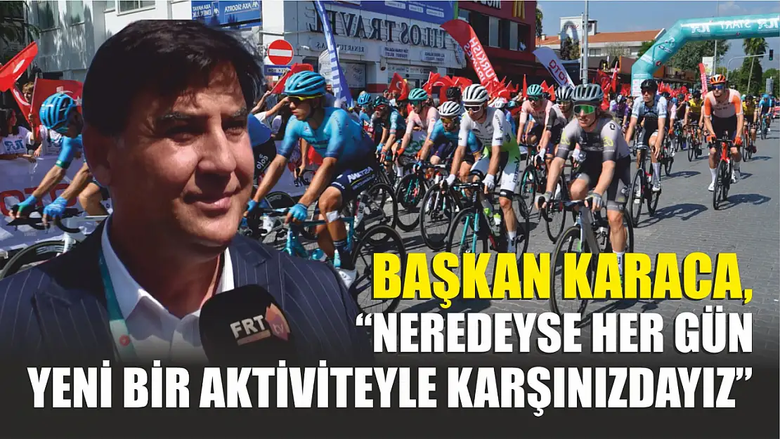 Başkan Karaca, 'Neredeyse her gün yeni bir aktiviteyle karşınızdayız'