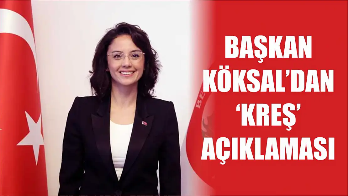 Başkan Köksal'dan 'Kreş' açıklaması