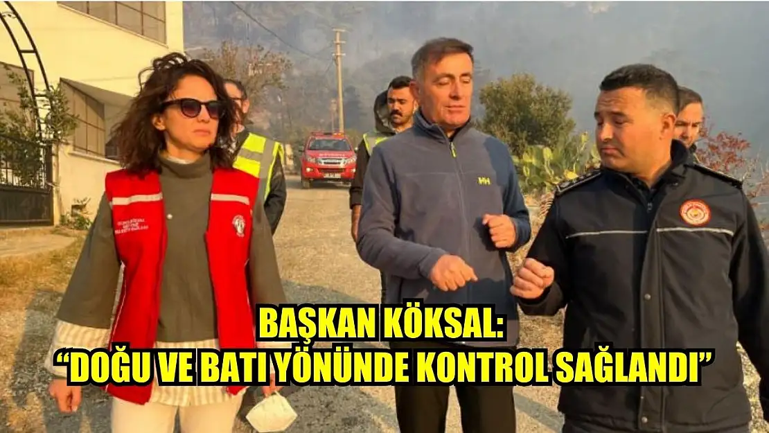 Başkan Köksal: 'Doğu ve batı yönünde kontrol sağlandı'