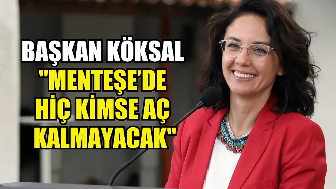 Başkan Köksal 'Menteşe'de hiç kimse aç kalmayacak'