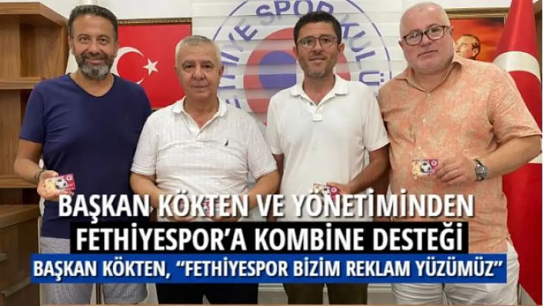 BAŞKAN KÖKTEN VE YÖNETİMİNDEN FETHİYESPOR'A KOMBİNE DESTEĞİ