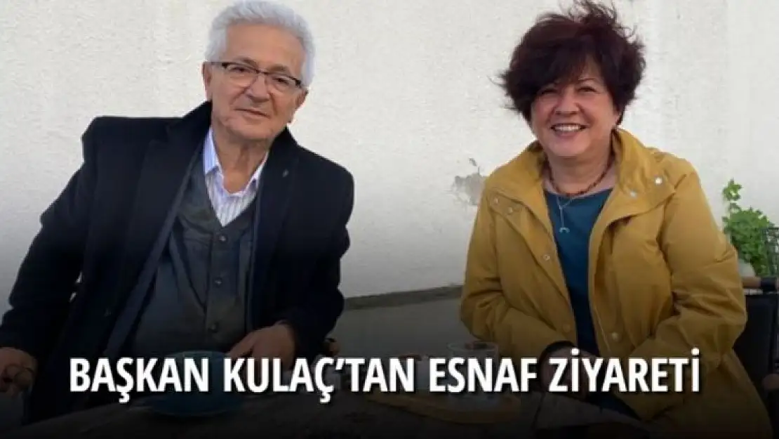 BAŞKAN KULAÇ'TAN ESNAF ZİYARETİ