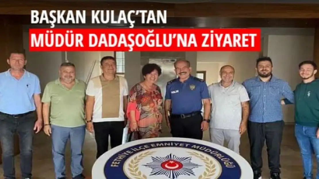 BAŞKAN KULAÇ'TAN MÜDÜR DADAŞOĞLU'NA ZİYARET