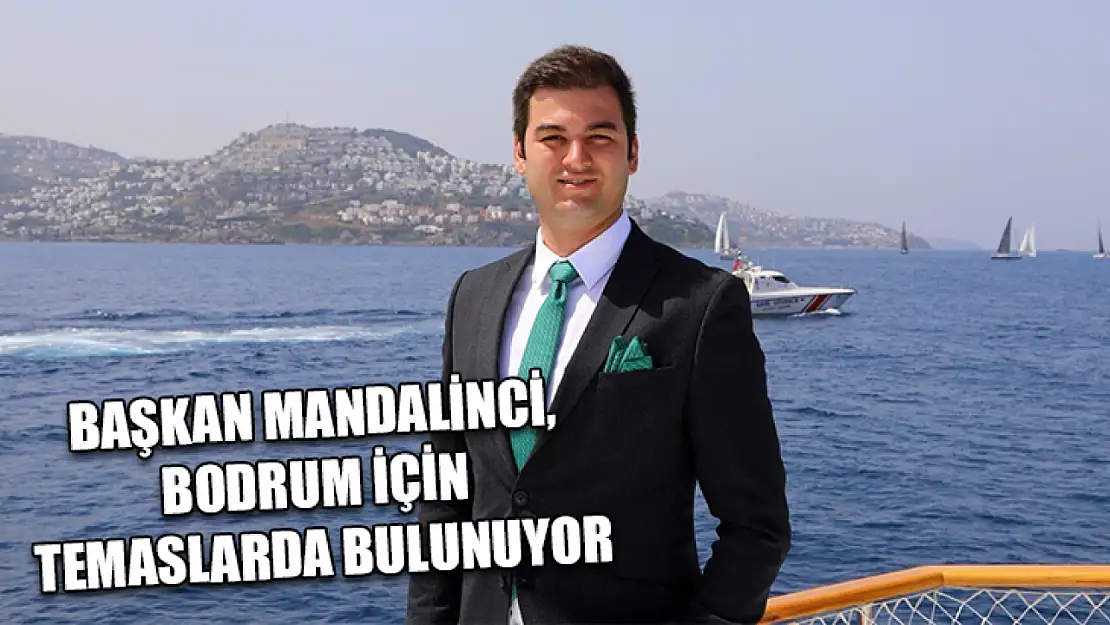 Başkan Mandalinci, Bodrum için temaslarda bulunuyor