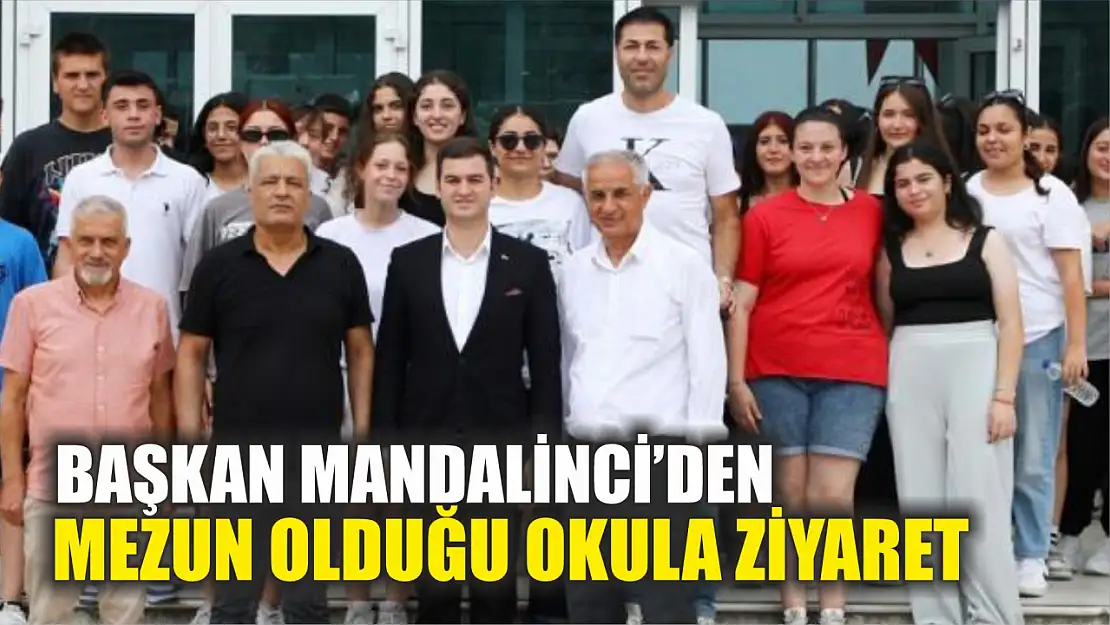 Başkan Mandalinci'den mezun olduğu okula ziyaret