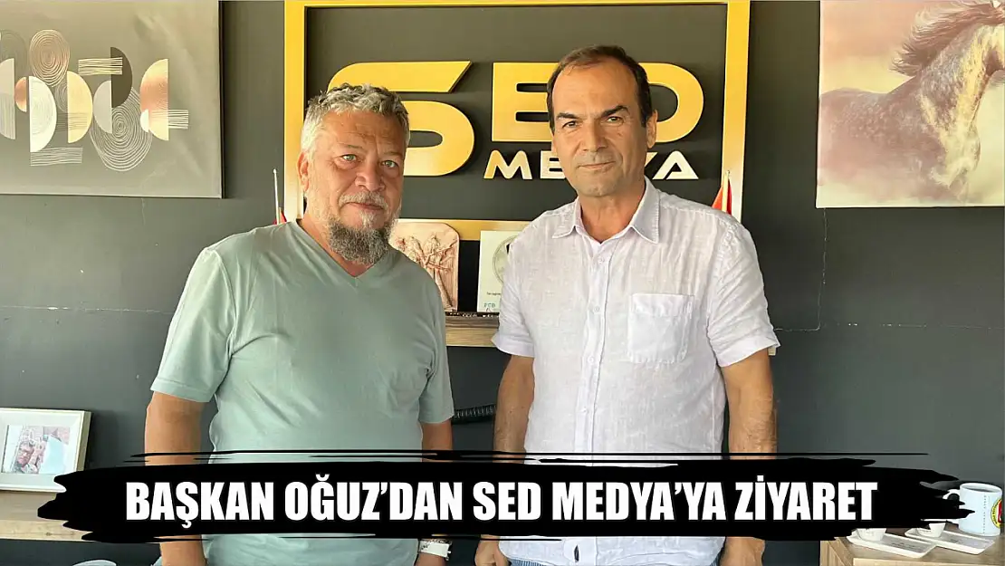 Başkan Oğuz'dan SED Medya'ya Ziyaret