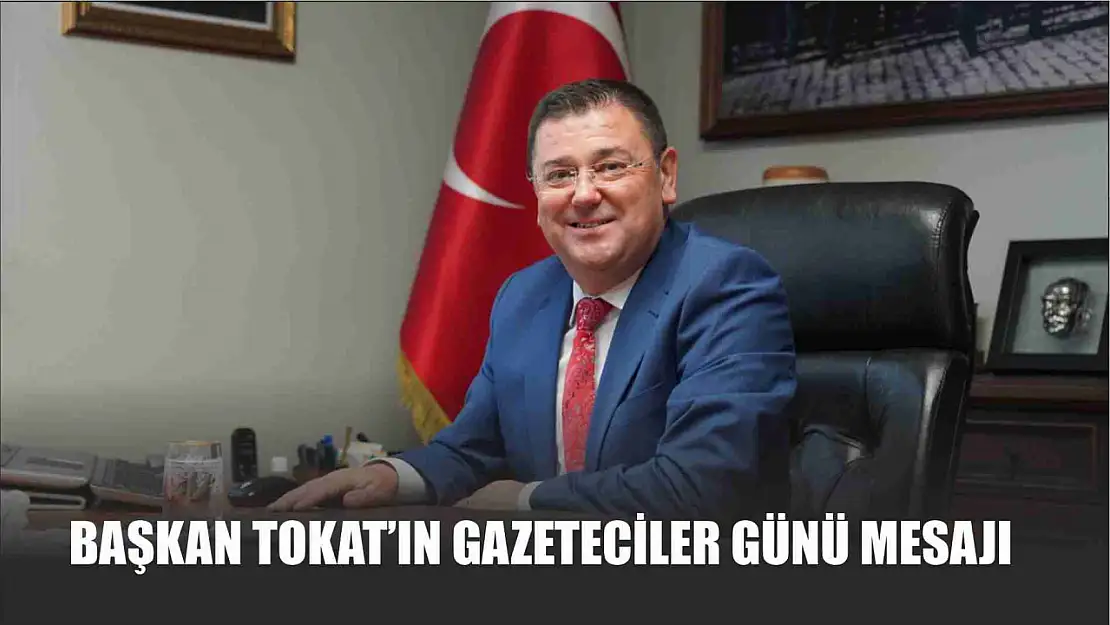 Başkan Tokat'ın Gazeteciler Günü Mesajı