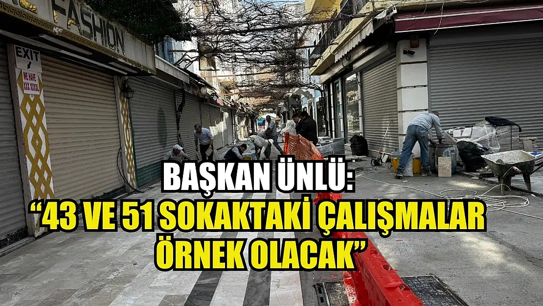 Başkan Ünlü: '43 ve 51 sokaktaki çalışmalar örnek olacak'