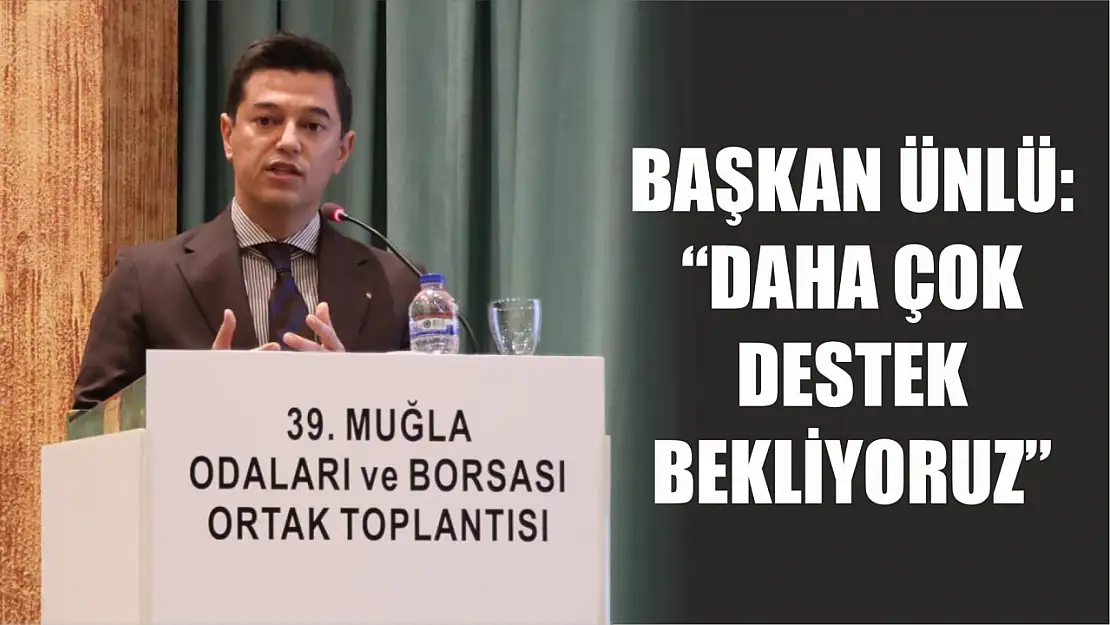 Başkan Ünlü: 'Daha çok destek bekliyoruz'