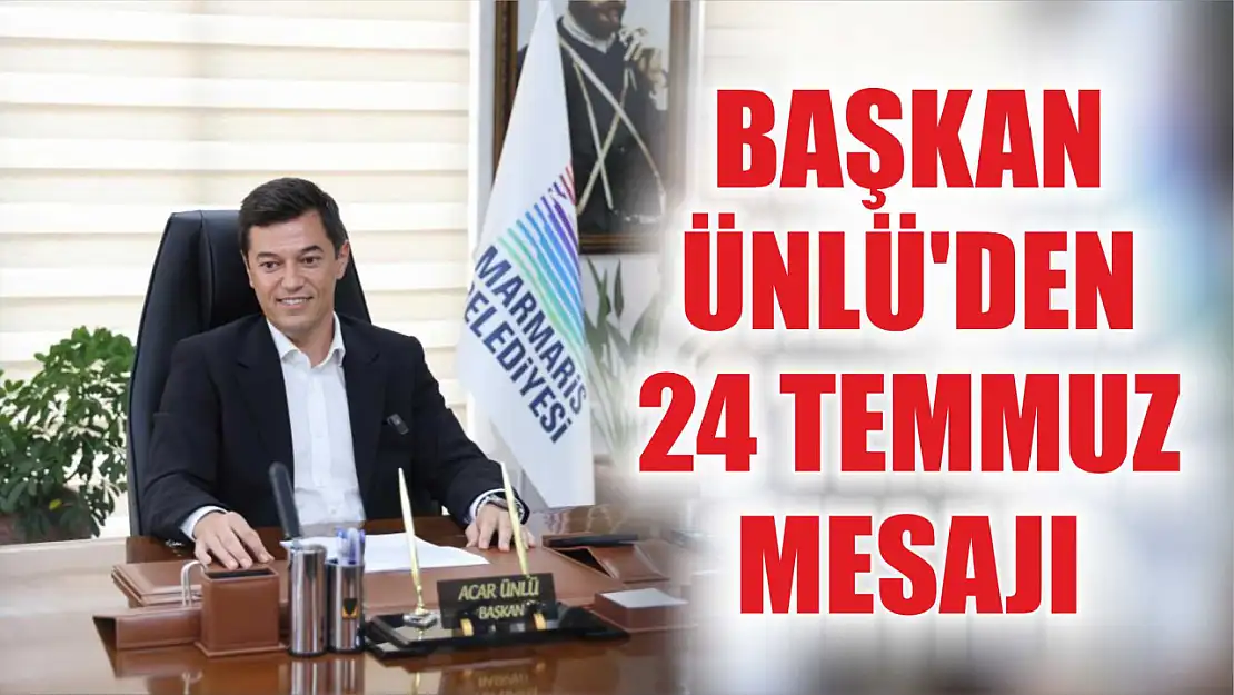 Başkan Ünlü'den 24 Temmuz mesajı