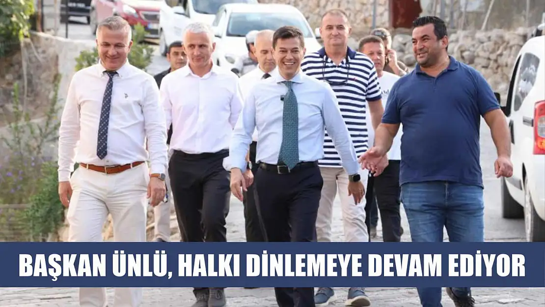 Başkan Ünlü, halkı dinlemeye devam ediyor