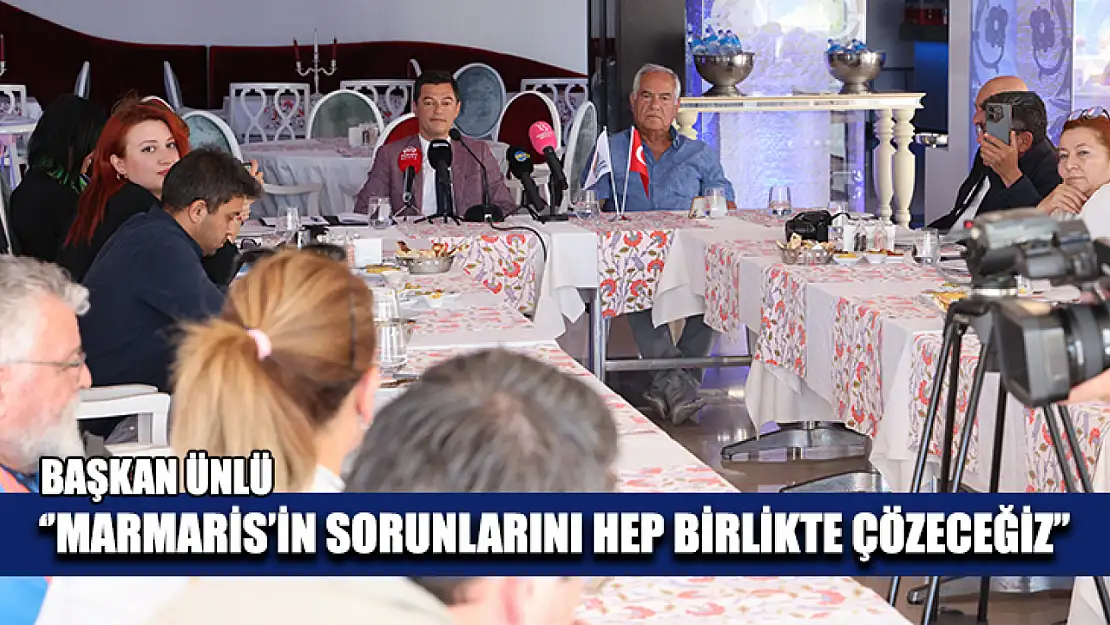 Başkan Ünlü ''Marmaris'in sorunlarını hep birlikte çözeceğiz''