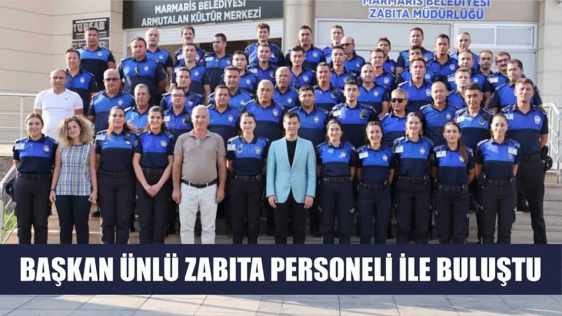 Başkan Ünlü zabıta personeli ile buluştu