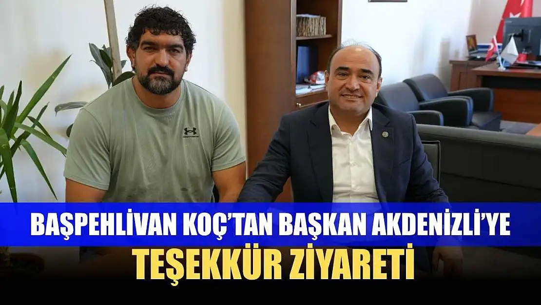 Başpehlivan Koç'tan Başkan Akdenizli'ye Teşekkür Ziyareti