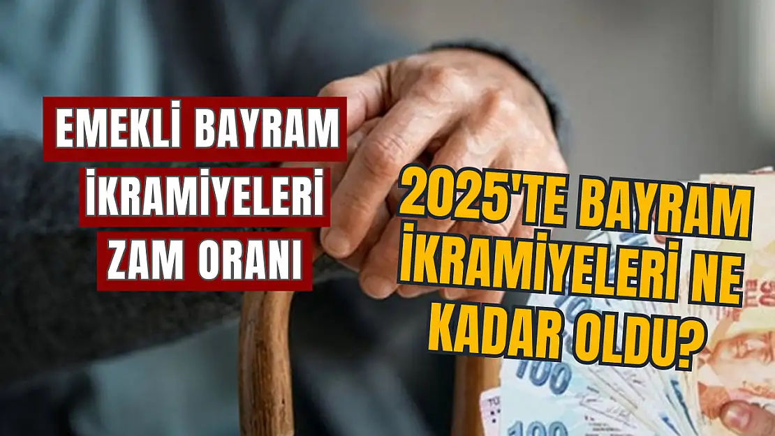 Bayram ikramiyesine zam müjdesi işte 2025 emekli bayram ikramiyeleri