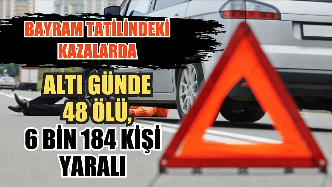 Bayram tatilindeki kazalarda altı günde 48 ölü, 6 bin 184 kişi yaralı