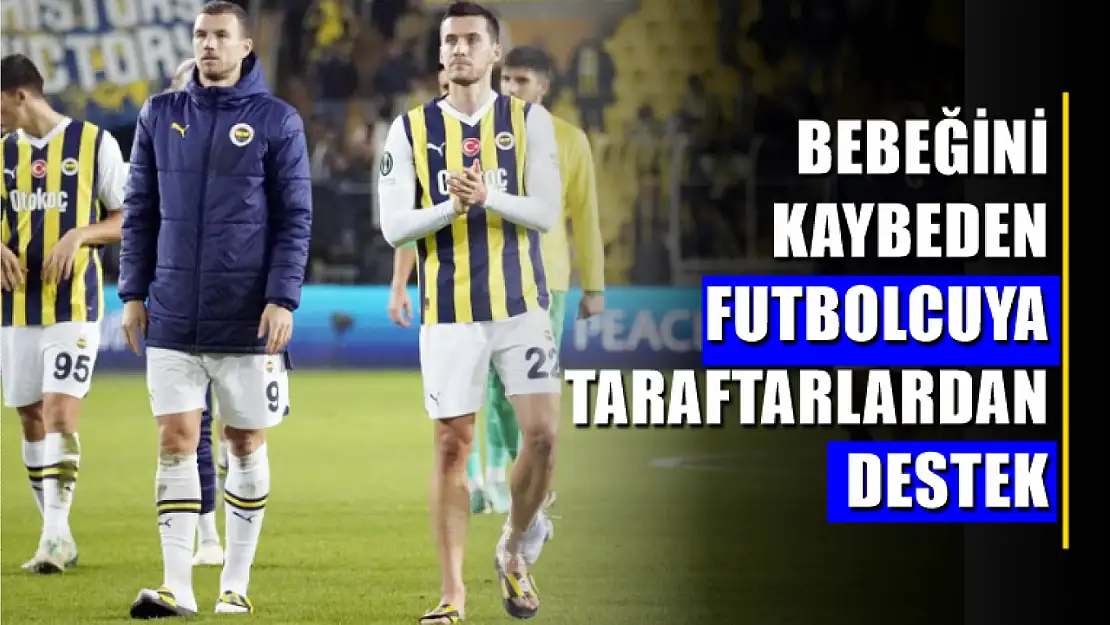 Bebeğini kaybeden futbolcuya taraftarlardan destek