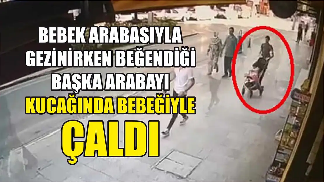 Bebek arabasıyla gezinirken beğendiği başka arabayı kucağında bebeğiyle çaldı