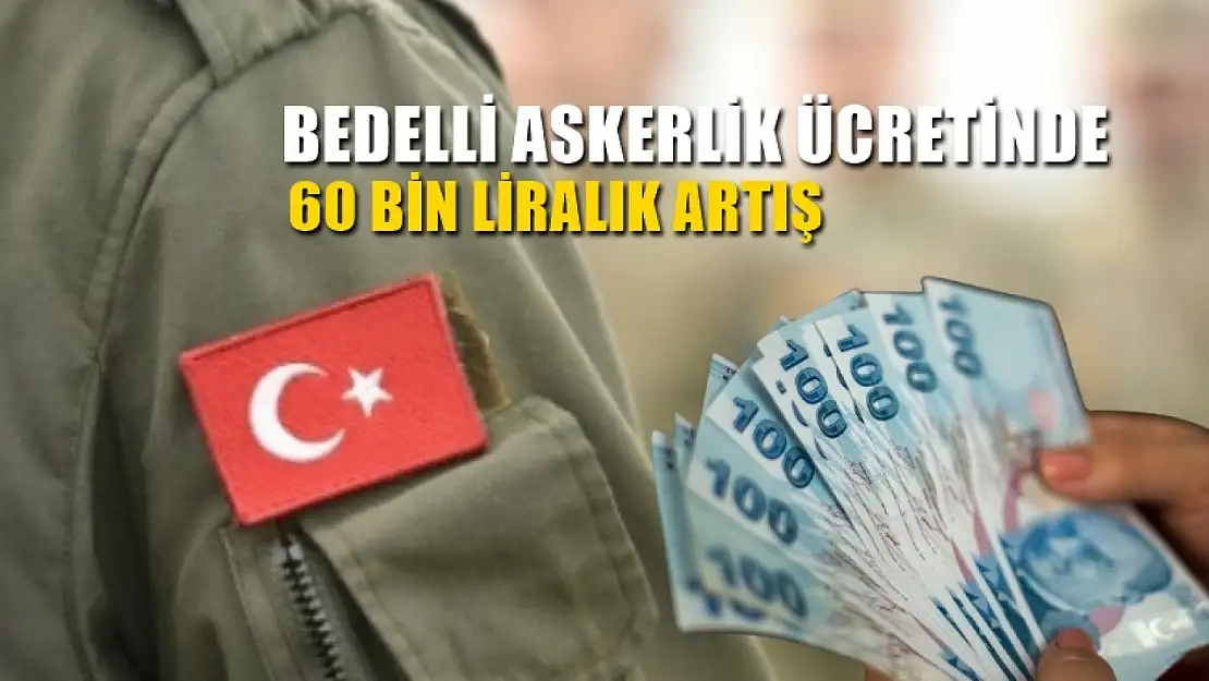 Bedelli askerlik ücretinde 60 bin liralık artış