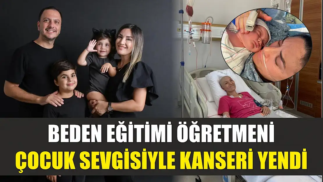 Beden eğitimi öğretmeni çocuk sevgisiyle kanseri yendi