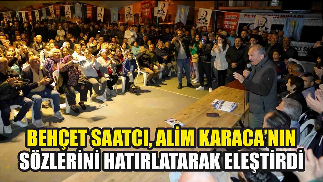 Behçet Saatcı, Alim Karaca'nın sözlerini hatırlatarak eleştirdi