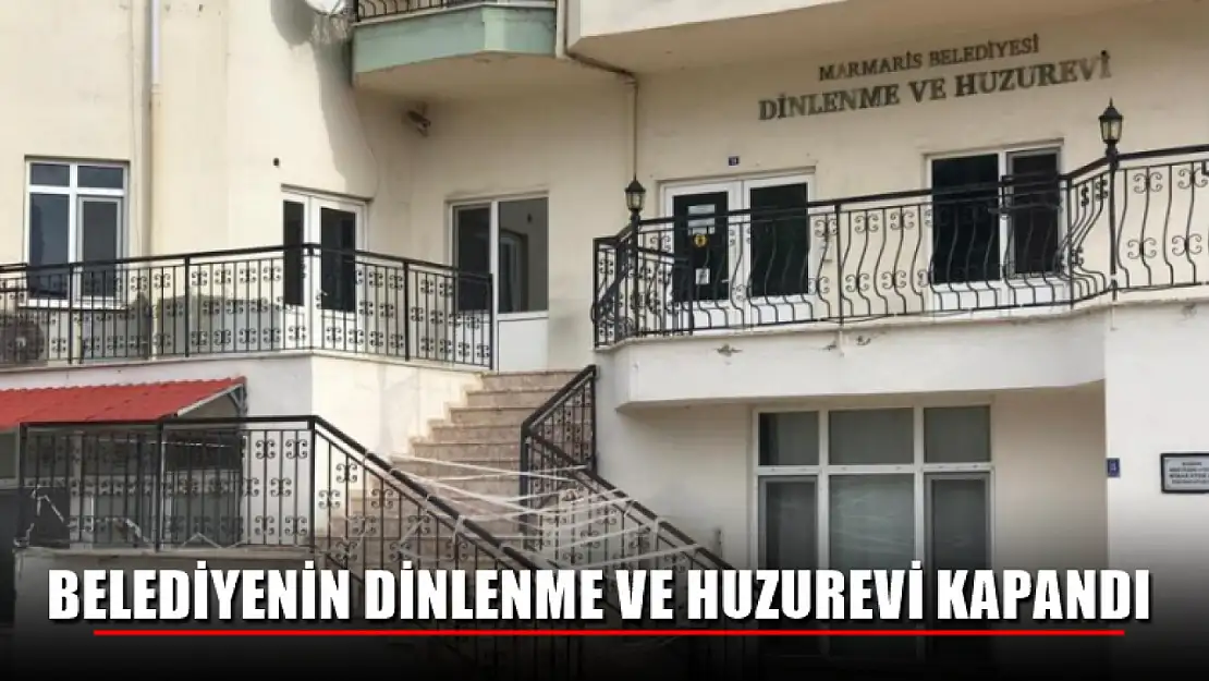 Belediyenin Dinlenme ve Huzurevi Kapandı