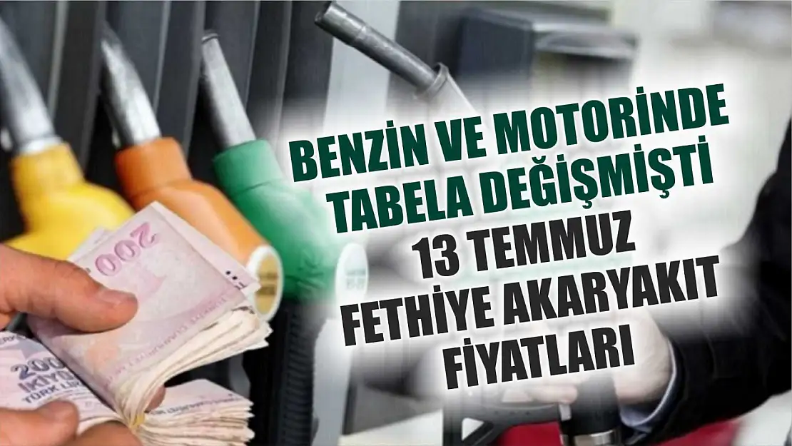 Benzin ve motorinde tabela değişmişti: 13 Temmuz Fethiye akaryakıt fiyatları