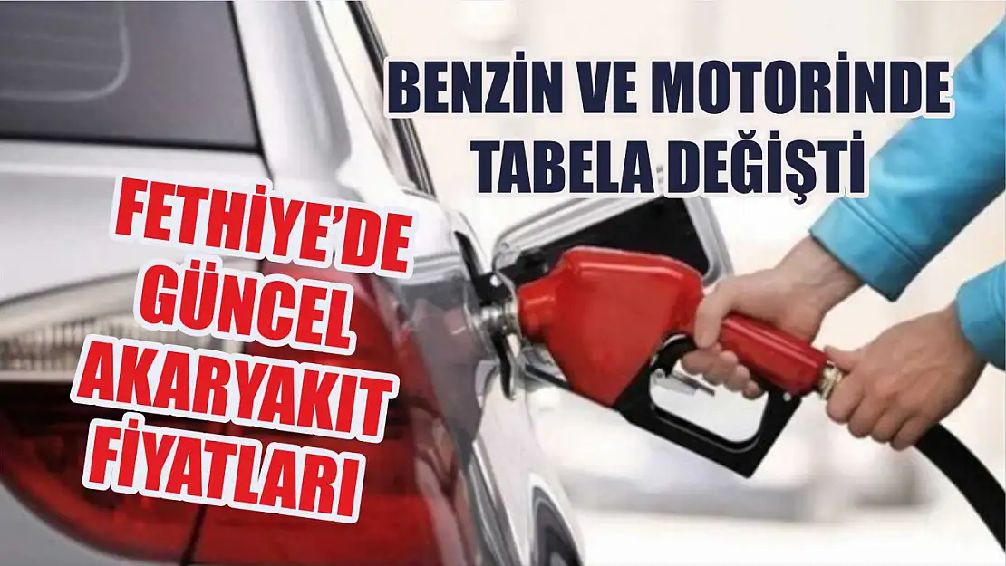 Benzin ve motorinde tabela değişti: Fethiye'de güncel akaryakıt fiyatları