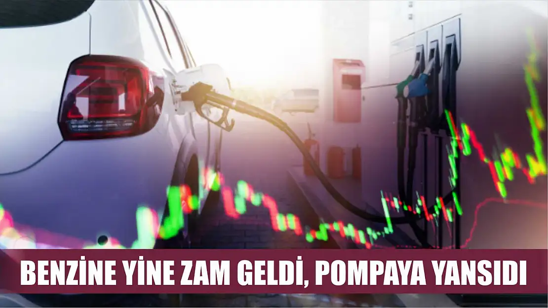 Benzine yine zam geldi, pompaya yansıdı