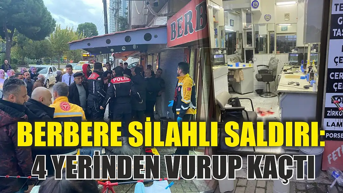 Berbere silahlı saldırı: 4 yerinden vurup kaçtı