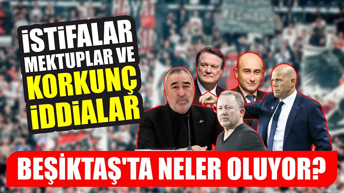 Beşiktaş'ta Neler Oluyor? İstifalar, Mektuplar ve Korkunç İddialar