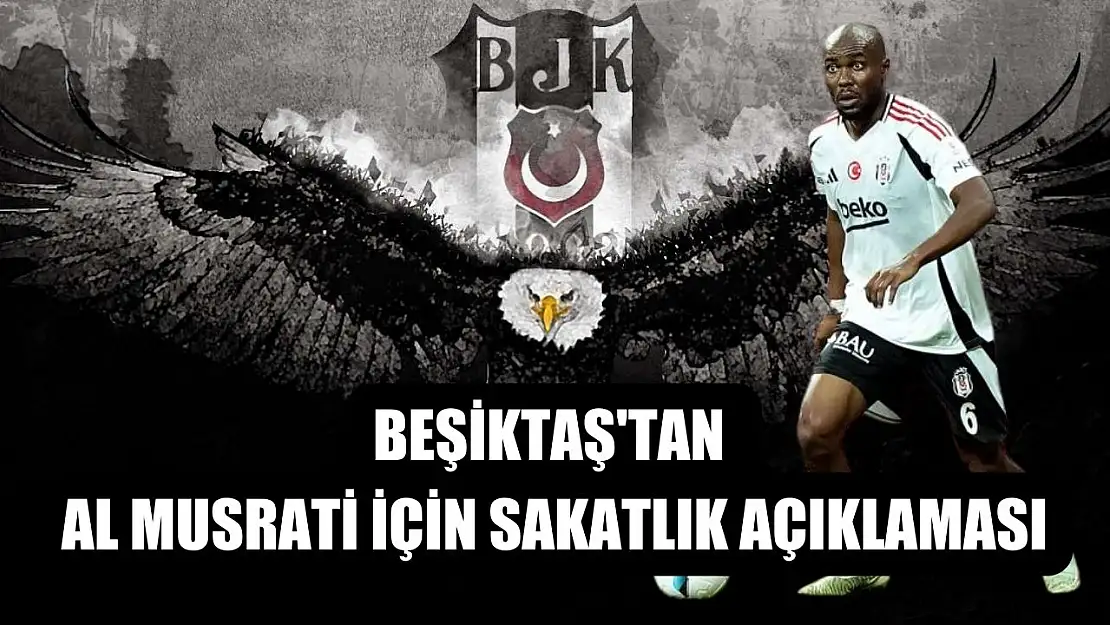 Beşiktaş'tan Al Musrati için sakatlık açıklaması