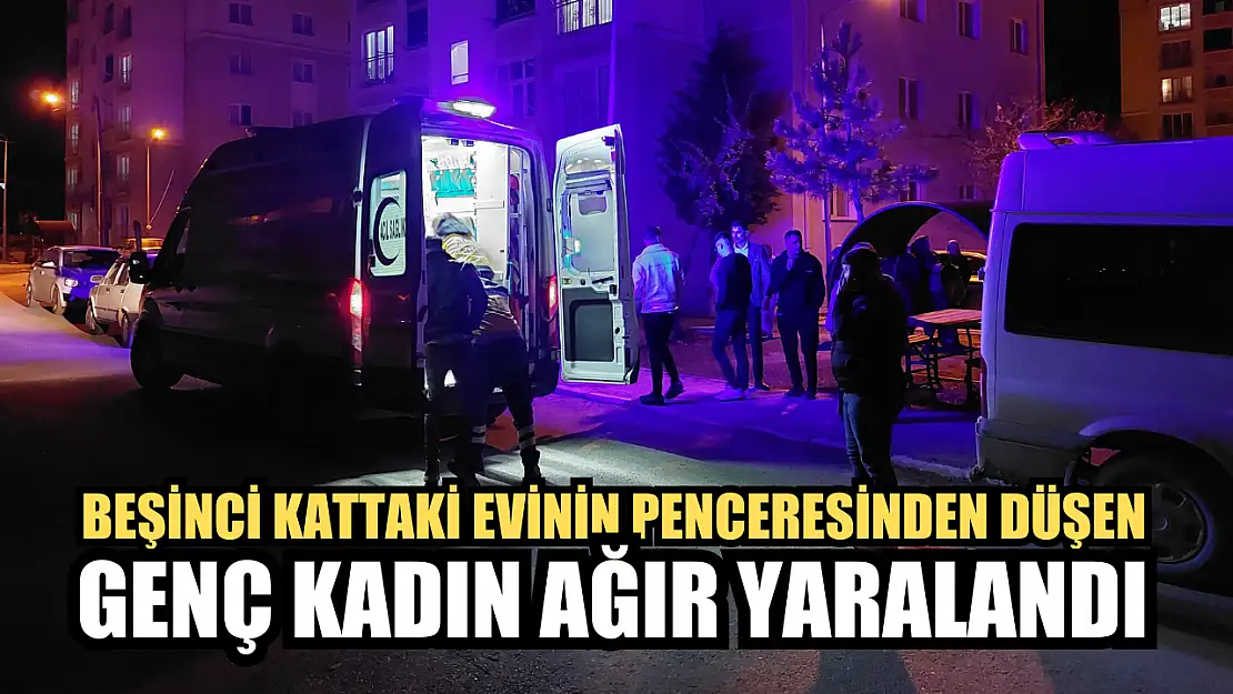 Beşinci kattaki evinin penceresinden düşen genç kadın ağır yaralandı