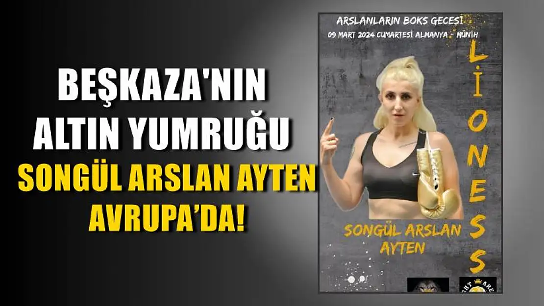 Beşkaza'nın altın yumruğu Songül Arslan Ayten Avrupa'da!