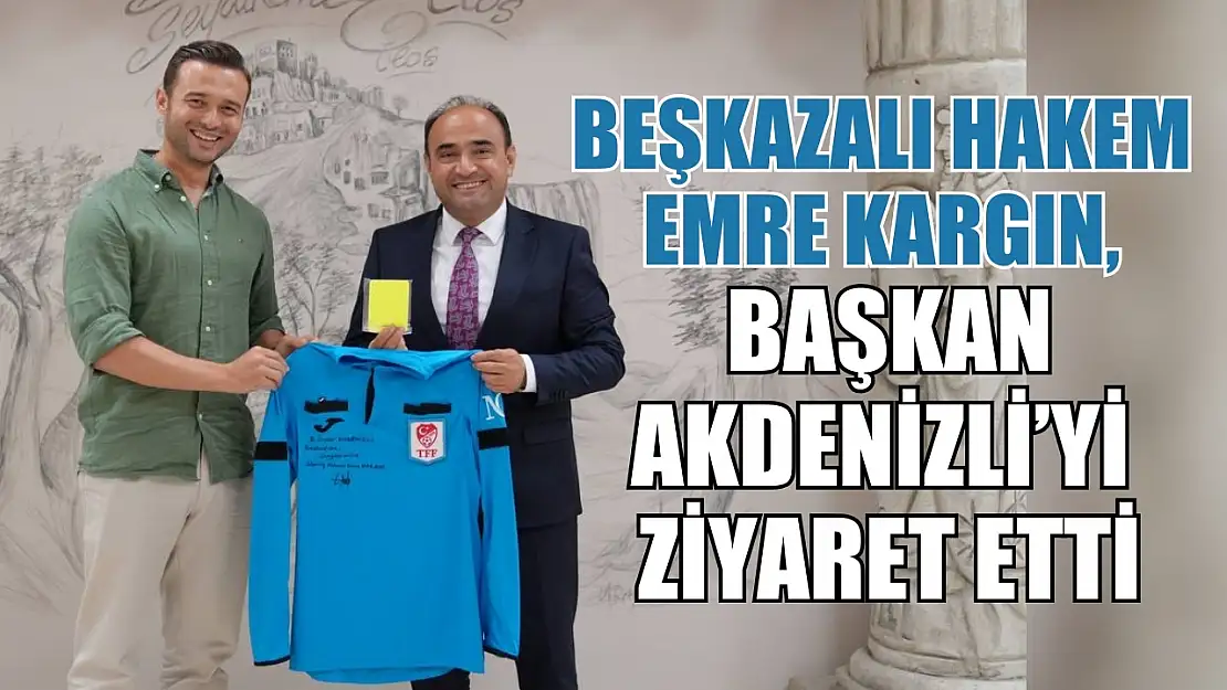 Beşkazalı Hakem Emre Kargın, Başkan Akdenizli'yi Ziyaret Etti