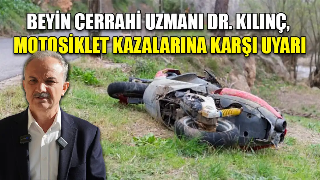 Beyin Cerrahi Uzmanı Dr. Kılınç, motosiklet kazalarına karşı uyarı