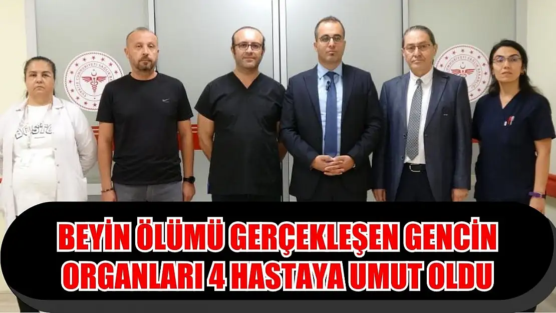 Beyin ölümü gerçekleşen gencin organları 4 hastaya umut oldu