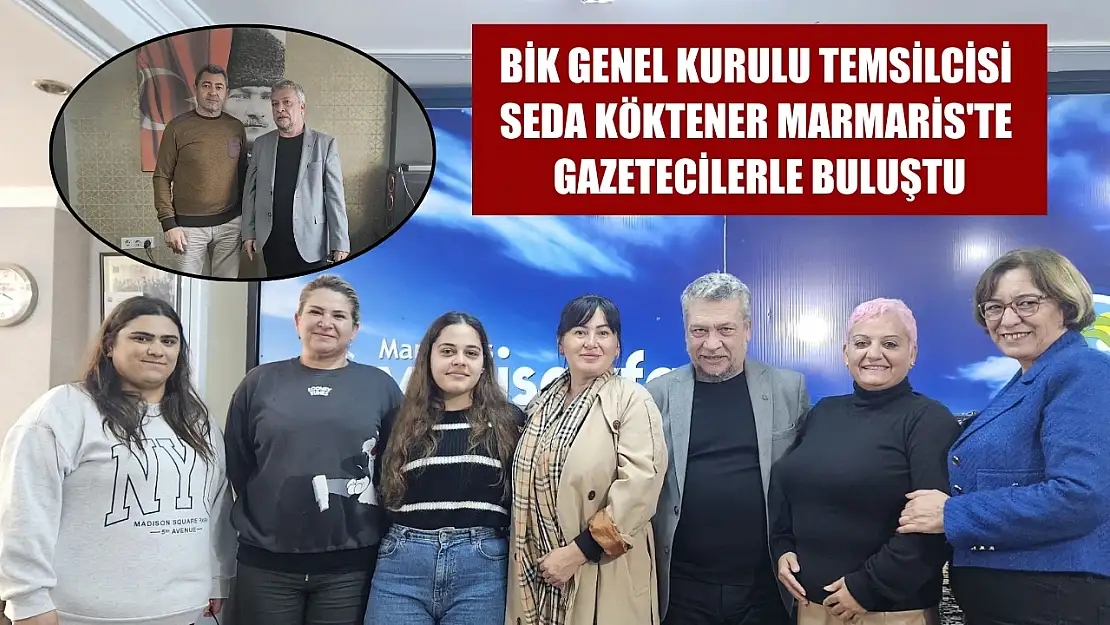 BİK Genel Kurulu Temsilcisi Seda Köktener Marmaris'te gazetecilerle buluştu