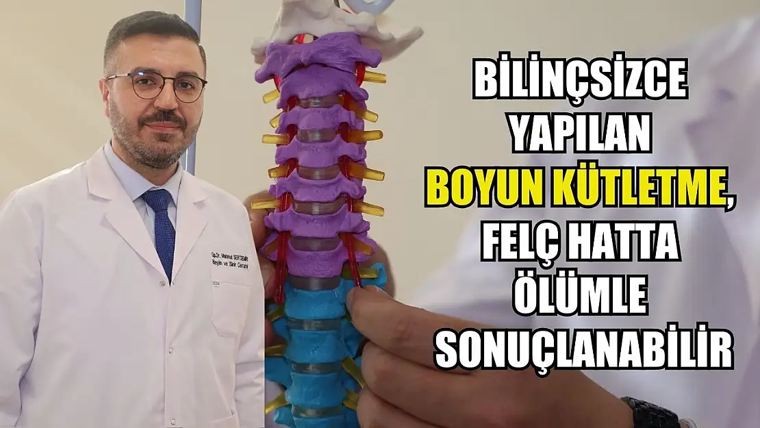 Bilinçsizce yapılan boyun kütletme, felç hatta ölümle sonuçlanabilir