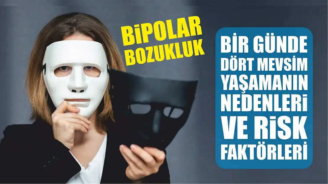 Bipolar Bozukluk: Bir Günde Dört Mevsimi Yaşamanın Nedenleri ve Risk Faktörleri